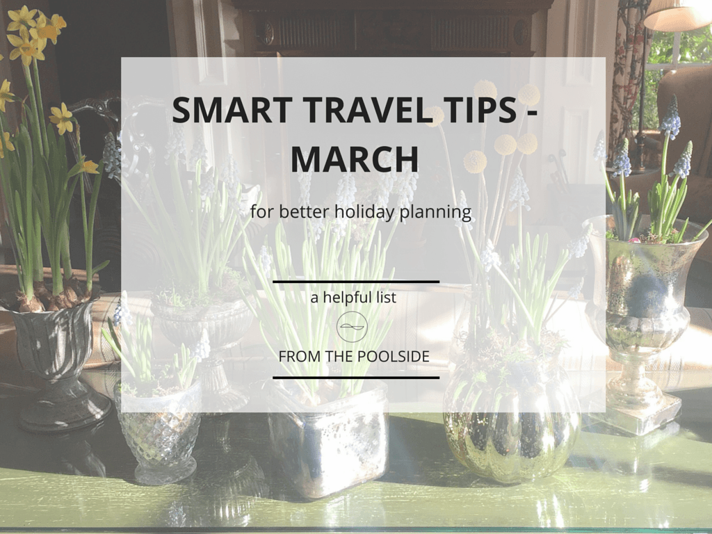 Smart travel tips: what to book in March, where to go and where to avoid plus info about new hotel openings in Europe