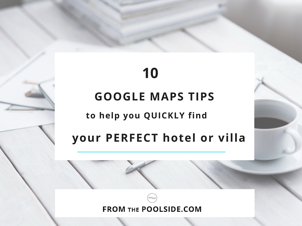 How to use Google maps to quickly find your dream villa rental or boutique hotels. Easy holiday planning! Brought to you by From the Poolside, a blog on gorgeous boutique hotels and villa rentals for busy mums and stylish travellers.